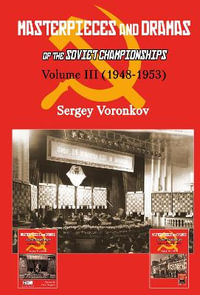 Masterpieces and Dramas of the Soviet Championships : Volume III (1948-1953) - Sergey Voronkov