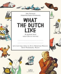 What the Dutch Like : A Drawing Book About Dutch Painting - Nika Dubrovsky