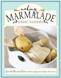 Making Marmalade : Stitch Little Marmalade Rabbit and All Her Pretty Seasonal Outfit and Accessories - SIMONE GOODING