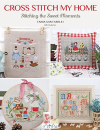 Cross Stitch My Home : Stitching the Sweet Moments - TANIA SANTARELLI