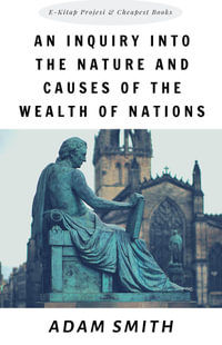 An Inquiry into the Nature and Causes of the Wealth of Nations - Adam Smith