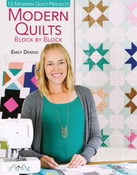 Modern Quilts Block By Block : 12 Modern Quilt Projects - EMILY DENNIS