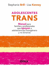 Adolescentes trans : Manual para familias y profesionales que apoyan a adolescencias transgenero y no binarias - Stephanie Brill