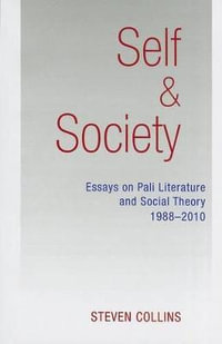 Self and Society : Essays on Pali Literature and Social Theory, 1988-2010 - Steven Collins