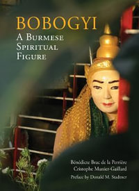 Bobogyi : A Burmese Spiritual Figure - BENEDICTE BRAC DE LA PIERRE