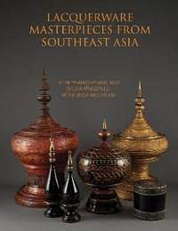 Lacquerware Masterpieces from Southeast Asia - SYLVIA FRASER-LU