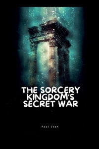 The Sorcery Kingdom's Secret War - Paul Isah