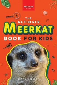 Meerkats The Ultimate Meerkat Book for Kids : 100+ Amazing Meerkat Facts, Photos, Quiz & More - Jenny Kellett