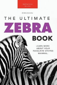 Zebras The Ultimate Zebra Book for Kids : 100+ Amazing Zebra Facts, Photos, Quiz & More - Jenny Kellett