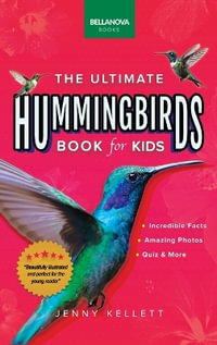 Hummingbirds The Ultimate Hummingbird Book for Kids : 100+ Amazing Hummingbird Facts, Photos, Attracting & More - Jenny Kellett