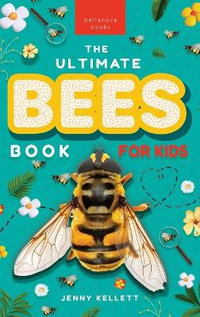 Bees The Ultimate Bee Book for Kids : Discover the Amazing World of Bees: Facts, Photos, and Fun for Kids - Jenny Kellett