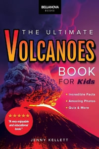 Volcanoes The Ultimate Book : Amazing Volcano Facts, Photos, and Quizzes for Kids - Jenny Kellett