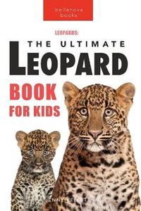 Leopards The Ultimate Leopard Book for Kids : 100+ Amazing Leopard Facts, Photos, Quiz + More - Jenny Kellett