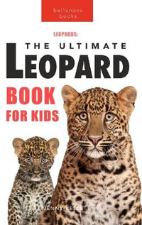 Leopards The Ultimate Leopard Book for Kids : 100+ Amazing Leopard Facts, Photos, Quiz + More - Jenny Kellett