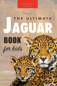 Jaguars The Ultimate Jaguar Book for Kids : 100+ Amazing Jaguar Facts, Photos, Quiz + More - Jenny Kellett