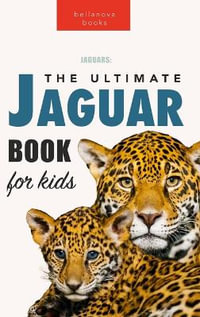 Jaguars The Ultimate Jaguar Book for Kids : 100+ Amazing Jaguar Facts, Photos, Quizzes + More - Jenny Kellett