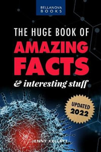 The Huge Book of Amazing Facts and Interesting Stuff 2022 : Mind-Blowing Trivia Facts on Science, Music, History + More for Curious Minds - Jenny Kellett