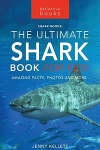 Sharks The Ultimate Shark Book for Kids : 100+ Amazing Shark Facts, Photos, Quiz + More - Jenny Kellett