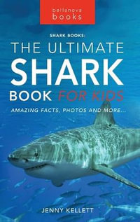 Sharks The Ultimate Shark Book for Kids : 100+ Amazing Shark Facts, Photos, Quiz + More - Jenny Kellett