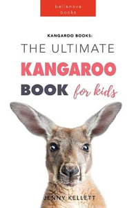 Kangaroos The Ultimate Kangaroo Book for Kids : 100+ Amazing Kangaroo Facts, Photos, Quiz + More - Jenny Kellett