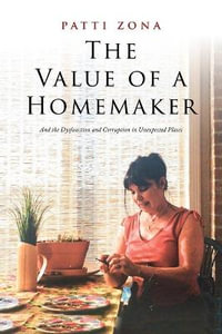 The Value of a Homemaker : A Memoir - Patti Zona