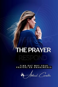 The Prayer That God Answers : Understand Why Your Prayers Go Unanswered - Abdenal Carvalho