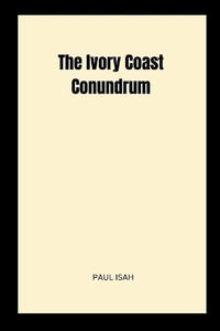 The Ivory Coast Conundrum - Paul Isah