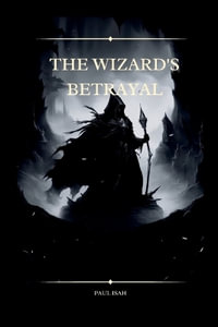 The Wizard's Betrayal - Paul Isah