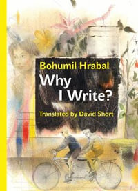 Why I Write? : The Early Prose from 1945 to 1952 - Bohumil Hrabal