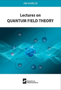 Lectures on Quantum Field Theory - Jiri Horejsi