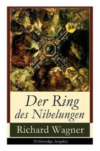 Der Ring des Nibelungen : Opernzyklus: Das Rheingold + Die Walkure + Siegfried + Goetterdammerung - Richard Wagner