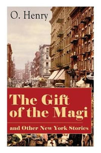 The Gift of the Magi and Other New York Stories : The Skylight Room, The Voice of The City, The Cop and the Anthem, A Retrieved Information, The Last Leaf, The Ransom of Red Chief, The Trimmed Lamp... - O Henry