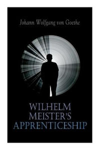 Wilhelm Meister's Apprenticeship : German Literature Classic - Johann Wolfgang Von Goethe