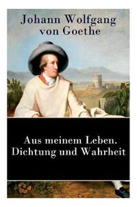 Aus meinem Leben. Dichtung und Wahrheit : Autobiographie - Johann Wolfgang Von Goethe