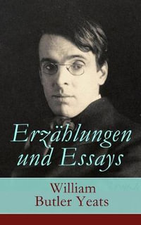 Erzahlungen und Essays - William Butler Yeats