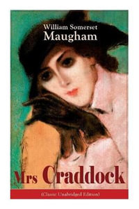 The Mrs Craddock (Classic Unabridged Edition) : Women's Suffrage - Utilitarian Feminism: Liberty for Women as Well as Menm, Liberty to Govern Their Own Affairs, Promotion of Emancipation and Education of Women - William Somerset Maugham