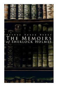 The Memoirs of Sherlock Holmes : Silver Blaze, The Yellow Face, The Stockbroker's Clerk, The Musgrave Ritual, The Crooked Man, The Resident Patient, The Greek Interpreter, The Naval Treaty... - Sir Arthur Conan Doyle