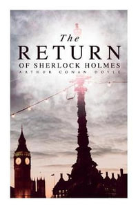 The Return of Sherlock Holmes : The Empty House, The Norwood Builder, The Dancing Men, The Solitary Cyclist, The Priory School, Black Peter, Charles Augustus Milverton, The Six Napoleons... - Sir Arthur Conan Doyle