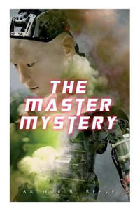 The Master Mystery - Arthur B Reeve