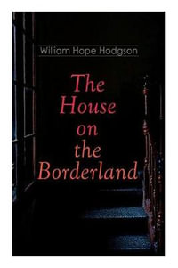 The House on the Borderland : Gothic Horror Novel - William Hope Hodgson