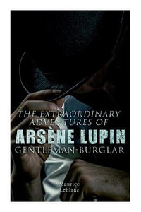 The Extraordinary Adventures of Arsene Lupin, Gentleman-Burglar - Maurice LeBlanc