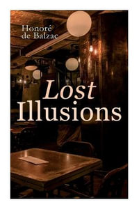 Lost Illusions : The Two Poets, a Distinguished Provincial at Paris, Eve and David - Honoré de Balzac