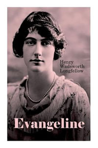 Evangeline : A Tale of Acadie - Henry Wadsworth Longfellow