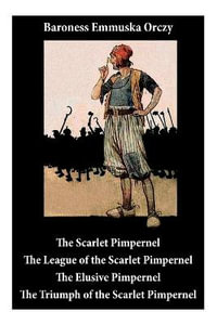 Scarlet Pimpernel : The League of the Scarlet Pimpernel + the Elusive Pimpernel + the Triumph of the Scarlet Pimpernel (4 Unabridged Class - Baroness Emmuska Orczy