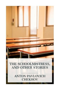 The Schoolmistress, and Other Stories - Anton Pavlovich Chekhov