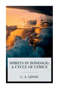 Spirits in Bondage : A Cycle of Lyrics - C. S. Lewis