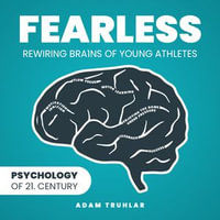 Fearless : Rewiring Brain of Young Athletes - Truhlar Adam