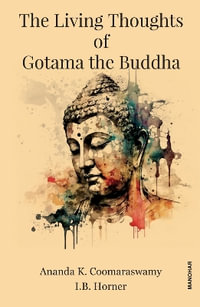 The Living Thoughts of Gotama the Buddha - Ananda K. Coomaraswamy