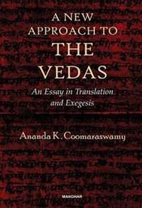 A New Approach to the Vedas : An Essay in Translation and Exegesis - Ananda K. Coomaraswamy