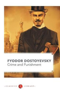 Crime and Punishment by Fyodor Dostoyevsky - FYODOR DOSTOEVSKY